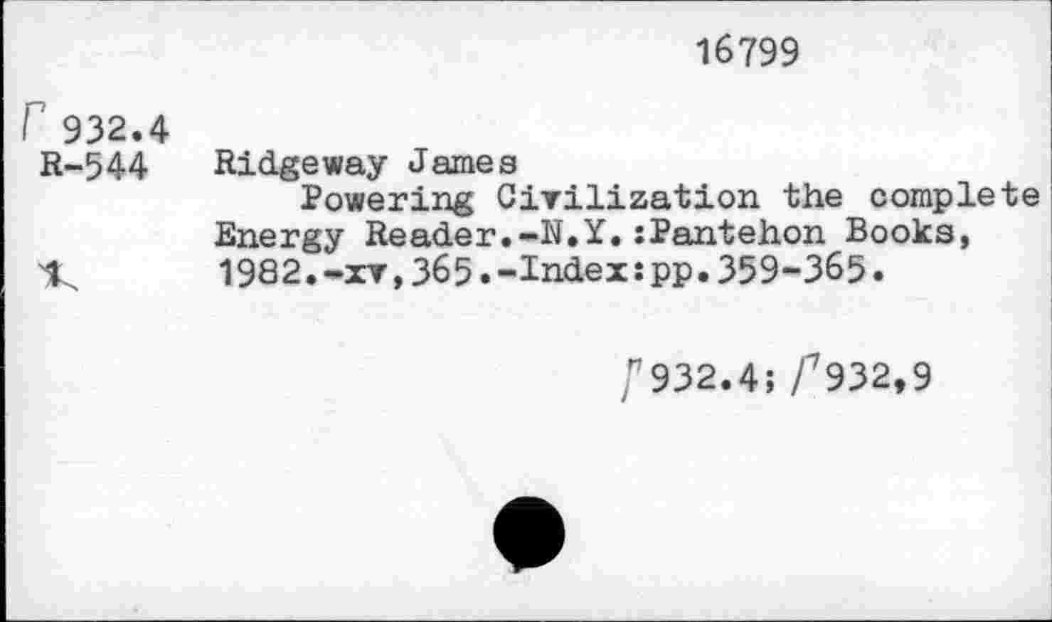 ﻿16799
r 932.4
R-544
Ridgeway James
Powering Civilization the complete Energy Reader.-N.Y.:Pantehon Books, 1982.-xv,365.-Index:pp.359-365.
r932.4; f932,9